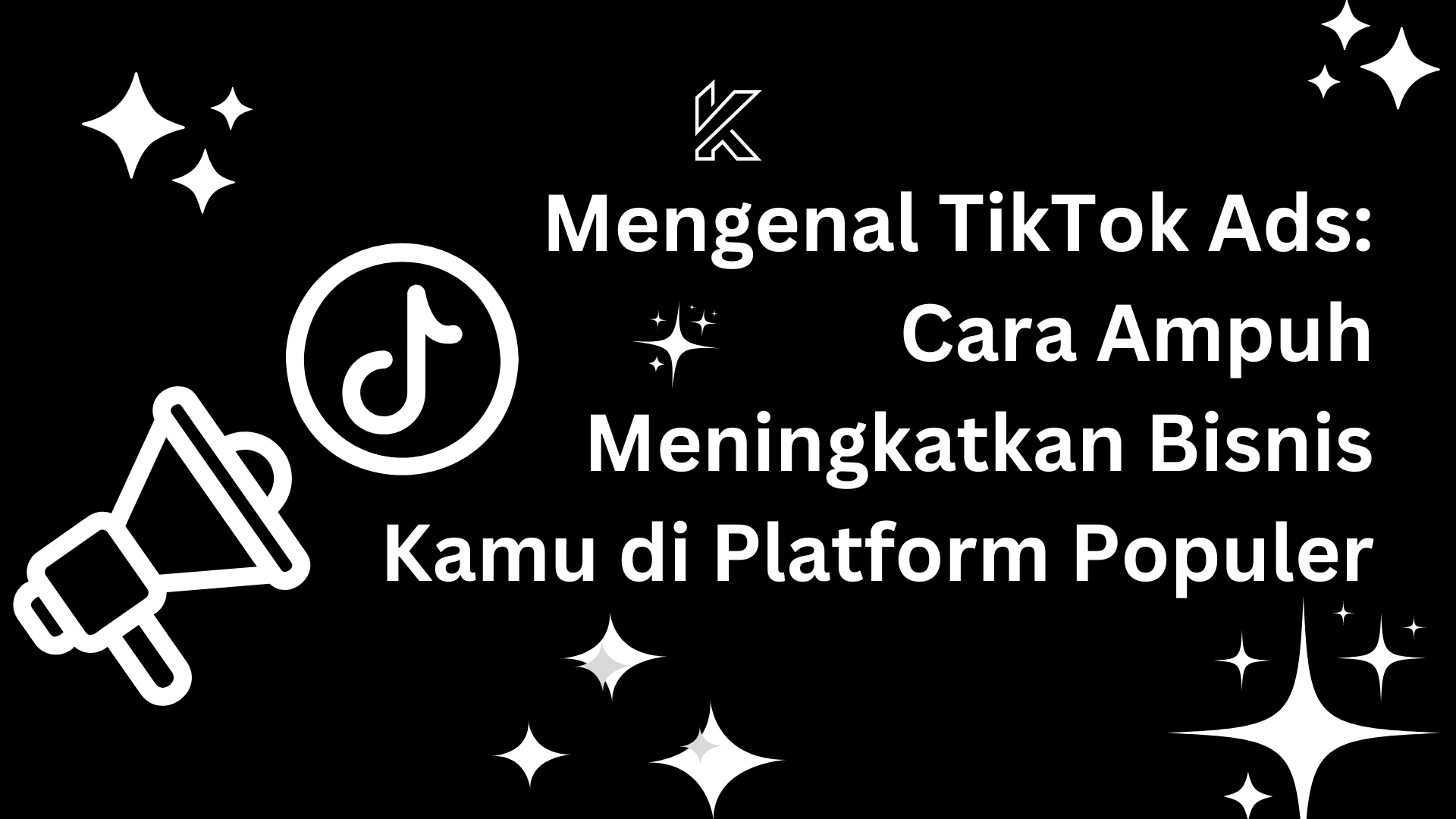 Mengenal TikTok Ads Cara Ampuh Meningkatkan Bisnis Kamu di Platform Populer - KayaRayaAds